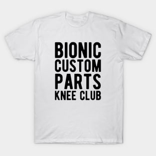 Knee Surgery - Bionic custom parts knee club T-Shirt